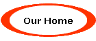 Our Home